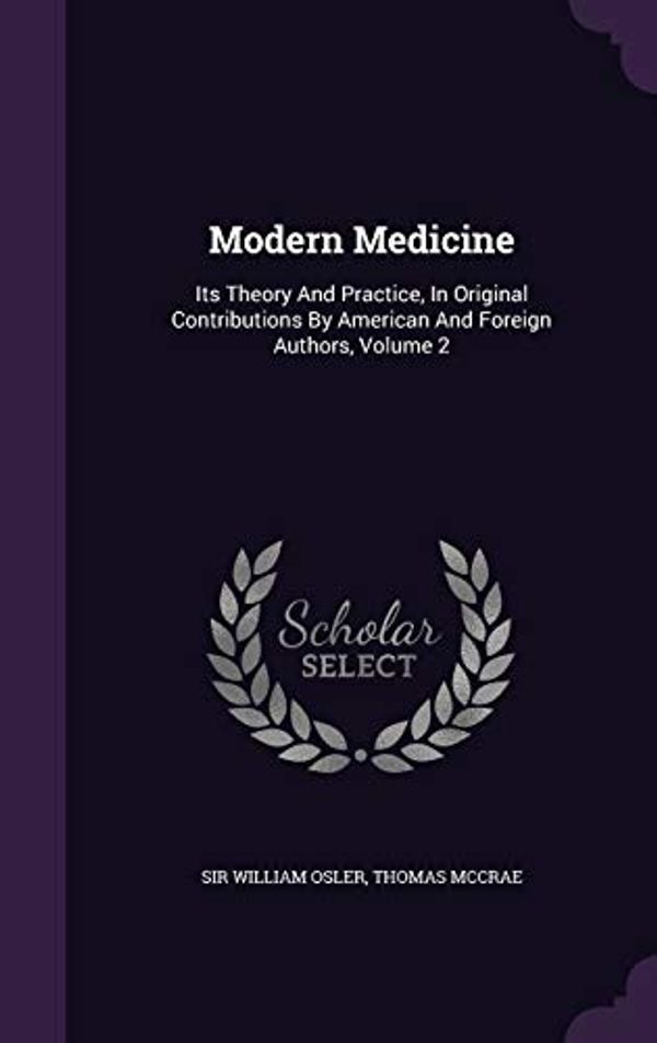 Cover Art for 9781342999481, Modern MedicineIts Theory and Practice, in Original Contributi... by Sir William Osler, Thomas McCrae