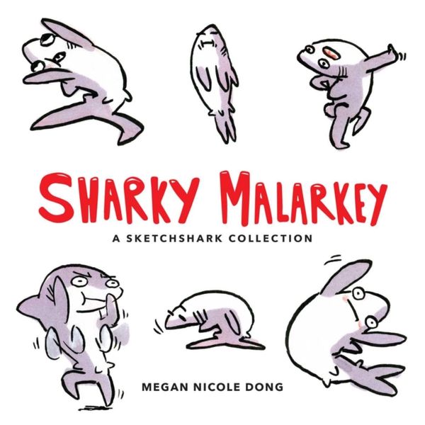 Cover Art for 9781449487553, Sharky Malarkey: A Sketchshark Collection by Megan Nicole Dong