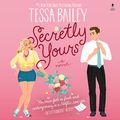 Cover Art for B0B134CYFM, Secretly Yours: A Novel by Tessa Bailey