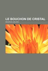 Cover Art for 9781232560265, Le Bouchon de cristal by Maurice Leblanc