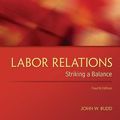 Cover Art for 0884922065121, Labor Relations: Striking a Balance by John W. Budd