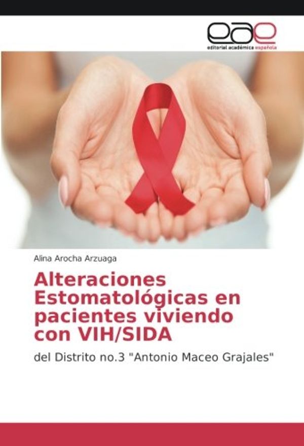 Cover Art for 9786202230940, Alteraciones Estomatológicas en pacientes viviendo con VIH/SIDA: del Distrito no.3 "Antonio Maceo Grajales" by Arocha Arzuaga, Alina