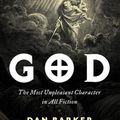 Cover Art for 9781633888760, God: The Most Unpleasant Character in All Fiction by Dan Barker