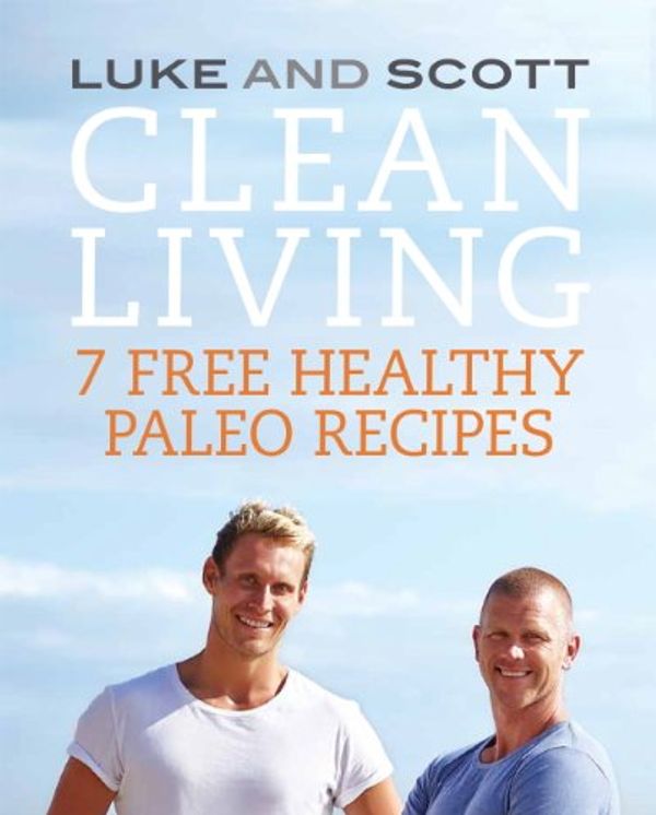 Cover Art for B00H3HGEOO, Clean Living: 7 Free Healthy Paleo Recipes (The Clean Living Series Book 2) by Luke Hines, Scott Gooding