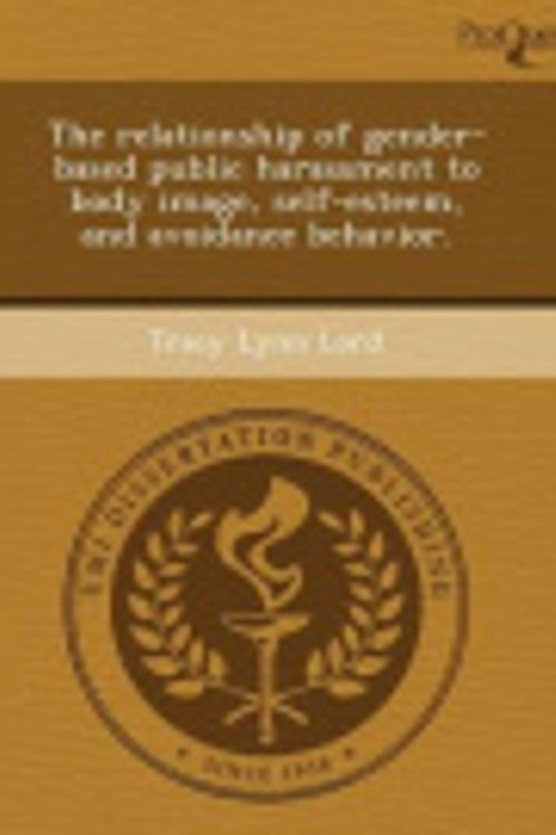 Cover Art for 9781244055148, The Relationship of Gender-Based Public Harassment to Body Image, Self-Esteem, and Avoidance Behavior. by Tracy Lynn Lord