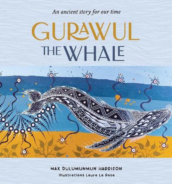 Cover Art for 9781922613899, Gurawul the Whale: An ancient story for our time by Dulumunmun Harrison, Max