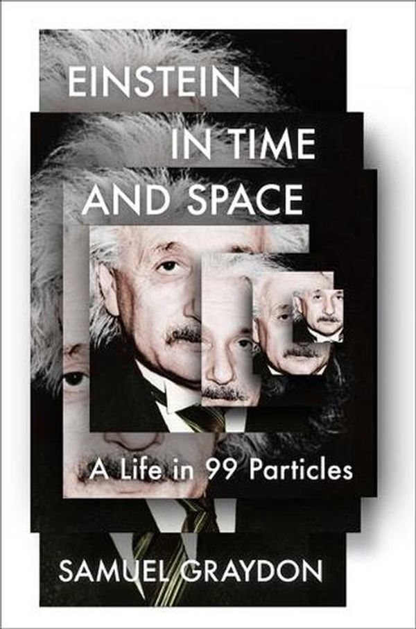 Cover Art for 9781982185107, Einstein in Time and Space: A Life in 99 Particles by Samuel Graydon