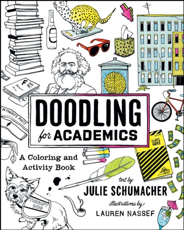 Cover Art for 9780226467047, Doodling for Academics: A Coloring and Activity Book (Chicago Guides to Academic Life (Paperback)) by Julie Schumacher