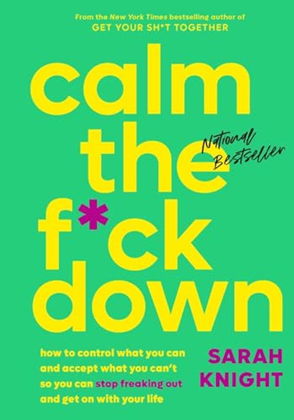 Cover Art for B07CWQ2B1B, Calm the F*ck Down: How to Control What You Can and Accept What You Can't So You Can Stop Freaking Out and Get On With Your Life (A No F*cks Given Guide Book 4) by Sarah Knight