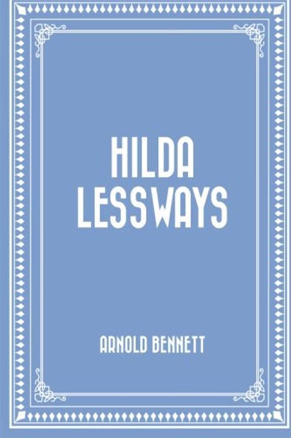 Cover Art for 9781519564368, Hilda Lessways by Arnold Bennett