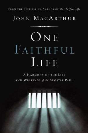 Cover Art for 9780785229261, One Faithful Life, Hardcover: A Harmony of the Life and Letters of Paul by John F. MacArthur