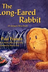 Cover Art for 9781614930655, The Long Eared Rabbit, A Going to Sleep Book -as Told to Skyler Muir Drossman by Paul Francis