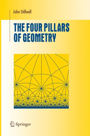 Cover Art for 9780387255309, The Four Pillars of Geometry by John Stillwell