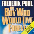 Cover Art for B00A0WFGJ8, The Boy Who Would Live Forever by Frederik Pohl