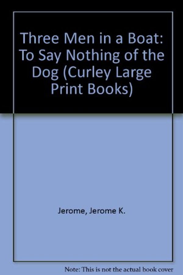 Cover Art for 9780792714484, Three Men in a Boat: To Say Nothing of the Dog by Jerome K. Jerome