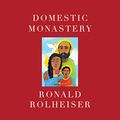 Cover Art for B0815R4NCW, Domestic Monastery by Ronald Rolheiser