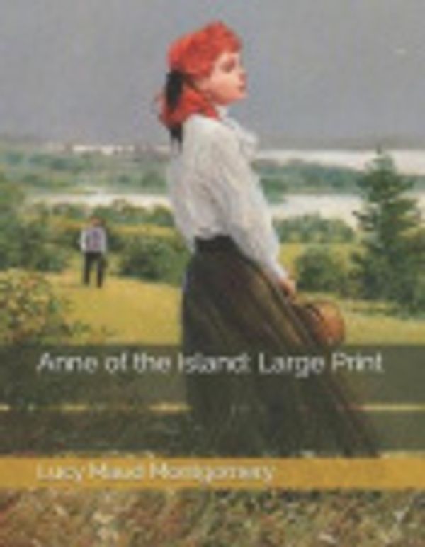 Cover Art for 9781073367764, Anne of the Island: Large Print by Lucy Maud Montgomery