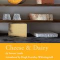 Cover Art for 9781408873472, Cheese & Dairy by Steven Lamb