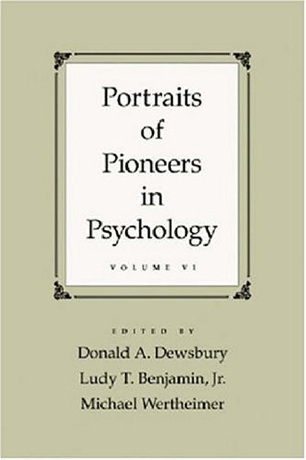 Cover Art for 9781591474173, Portraits of Pioneers in Psychology: v. 6 by Jr., Donald A Dewsbury Ludy T Benjamin, Wertheimer, Michael, Dewsbury; Donald A Ludy T Benjamin Jr. and Michael Wertheimer