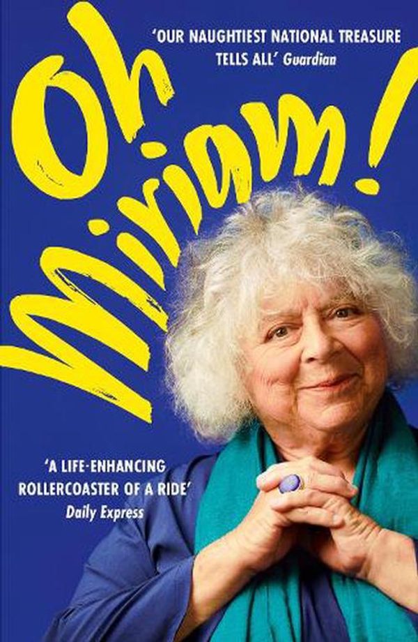 Cover Art for 9781399803373, Oh Miriam!: Stories from an Extraordinary Life by Miriam Margolyes