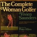 Cover Art for 9780091240905, The Complete Woman Golfer by Vivien Saunders