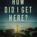 Cover Art for 9781400230006, HOW DID I GET HERE? by Christine Caine