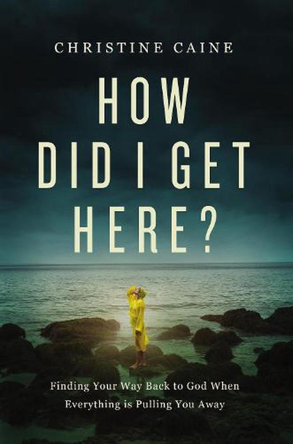 Cover Art for 9781400230006, HOW DID I GET HERE? by Christine Caine