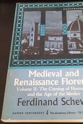 Cover Art for 9780061310911, Mediaeval and Renaissance Florence: The Coming of Humanism and the Age of the Medici v. 2 by Ferdinand Schevill