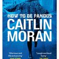 Cover Art for 9781448118502, How to Be Famous by Caitlin Moran