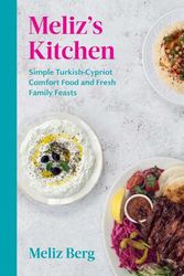 Cover Art for 9781623717865, Meliz's Kitchen: Simple Turkish-Cypriot Comfort Food and Fresh Family Feasts by Meliz Berg