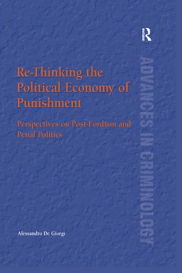 Cover Art for 9781351903554, Re-Thinking the Political Economy of Punishment: Perspectives on Post-Fordism and Penal Politics by Alessandro De Giorgi