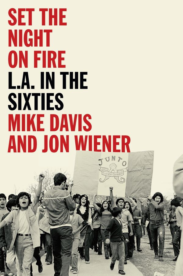 Cover Art for 9781784780227, Set the Night on Fire: L.A. in the Sixties by Mike Davis, Jon Wiener