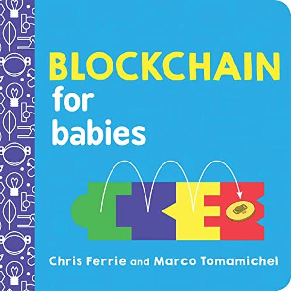 Cover Art for 0760789275920, Blockchain for Babies by Chris Ferrie, Marco Tomamichel