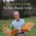 Cover Art for 9781603588171, The New Organic Grower: 30th Anniversary Edition: A Master's Manual of Tools and Techniques for the Home and Market Gardener by Eliot Coleman