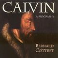 Cover Art for 9780802842893, Calvin Biography by Bernard Cottret