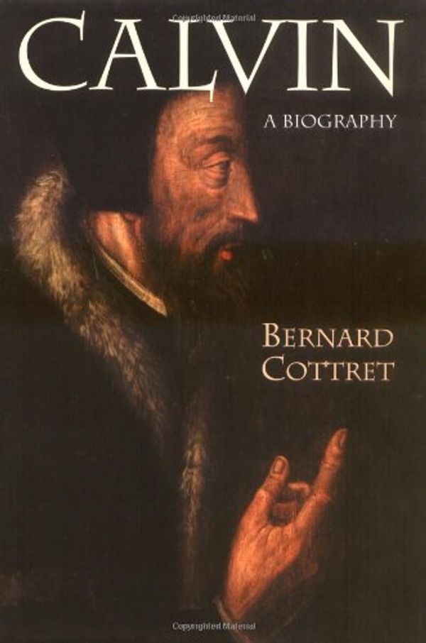Cover Art for 9780802842893, Calvin Biography by Bernard Cottret