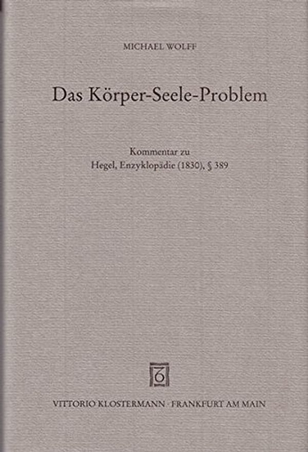 Cover Art for 9783465025092, Das Korper-Seele-Problem: Kommentar zu Hegel, Enzyklopadie (1830), [Paragraph] 389 by Unknown