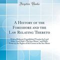 Cover Art for 9780265991558, A History of the Foreshore and the Law Relating Thereto: With a Hitherto Unpublished Treatise by Lord Hale, Lord Hale's "De Jure Maris," and Hall's ... the Crown in the Sea-Shore (Classic Reprint) by Stuart Archibald Moore