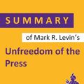 Cover Art for 9781074531188, Summary of Mark R. Levin's Unfreedom of the Press by Summary Genie