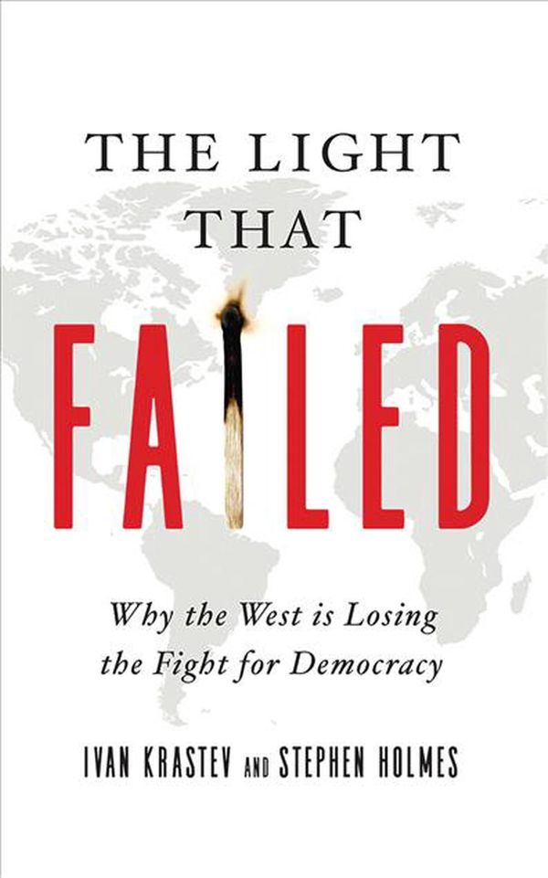 Cover Art for 9781799739081, The Light That Failed: Why the West Is Losing the Fight for Democracy by Ivan Krastev, Stephen Holmes