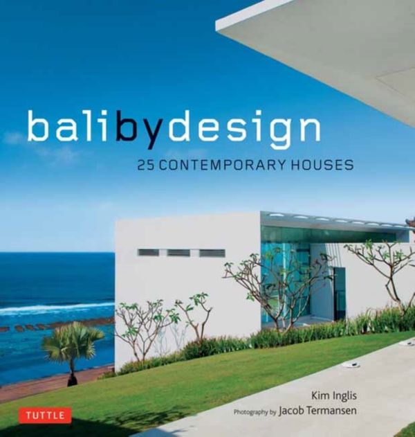 Cover Art for 9780804850339, Bali by Design: 25 Contemporary Houses by Kim Inglis