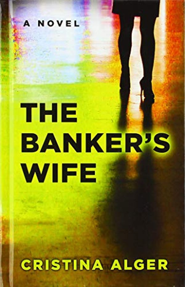 Cover Art for 9781432856342, The Banker's Wife (Thorndike Press Large Print Core) by Cristina Alger