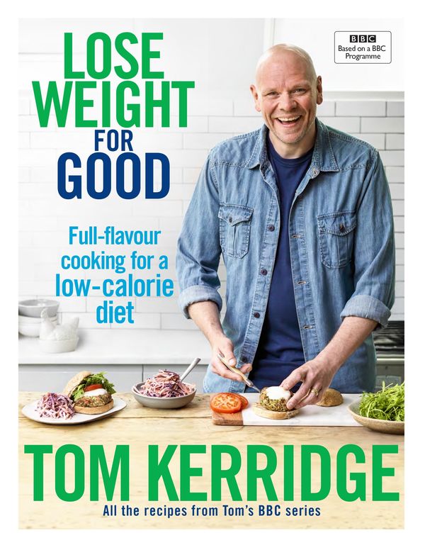 Cover Art for 9781472949301, Lose Weight for GoodFull-flavour cooking for a low-calorie diet by Tom Kerridge