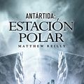 Cover Art for 9788498007329, Antártida : Estación polar by Matthew Reilly