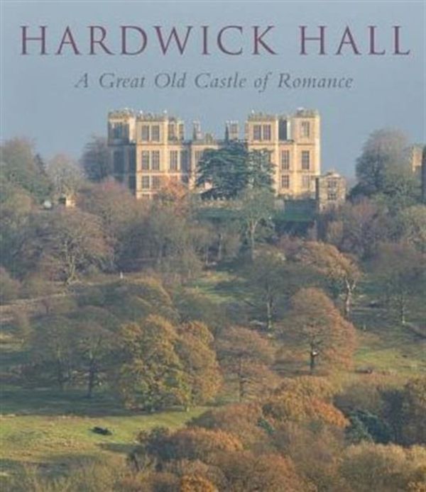 Cover Art for 9780300218909, Hardwick Hall: A Great Old Castle of Romance by David Adshead
