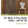 Cover Art for 9781117053790, Works of Percy Bysshe Shelley (Hardcover) by Percy Bysshe Shelley