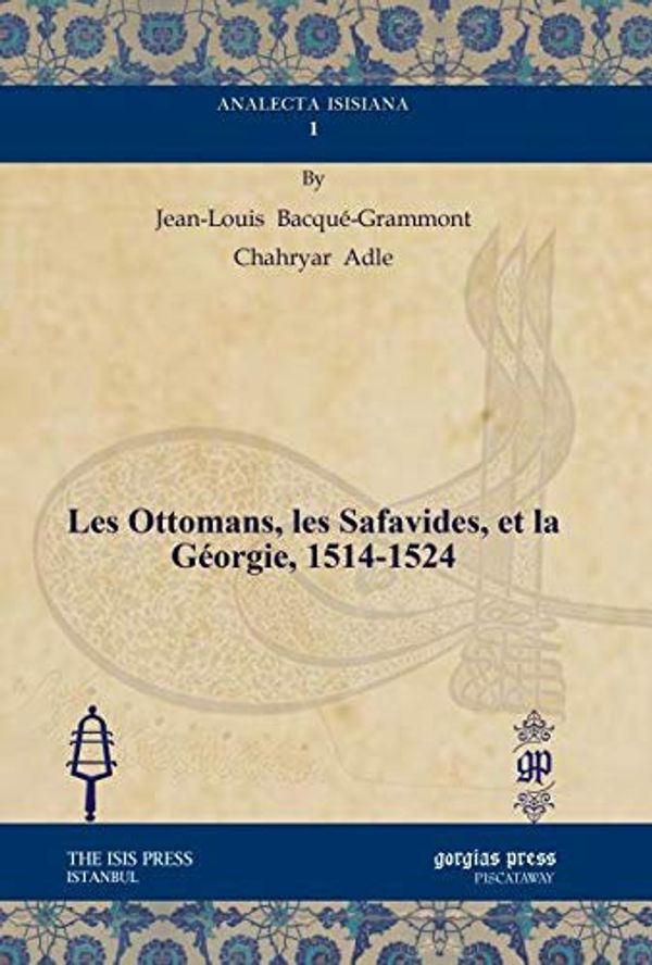 Cover Art for 9781611438093, Les Ottomans, Les Safavides, Et La Georgie, 1514-1524 (French Edition) by Jean-Louis Bacque-Grammont;Adle Chahryar