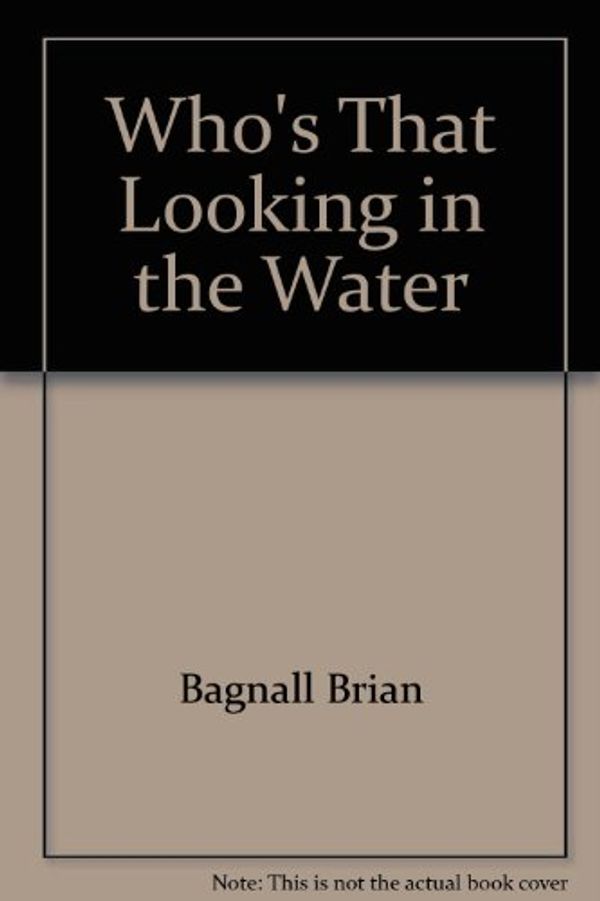 Cover Art for 9780843130508, Who's That Looking in the Water by Brian Bagnall