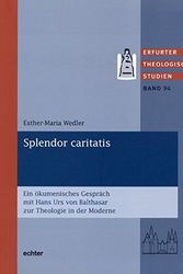 Cover Art for 9783429029128, Splendor caritatis : ein ökumenisches Gespräch mit Hans Urs von Balthasar zur Theologie in der Moderne by Esther-Maria Wedler