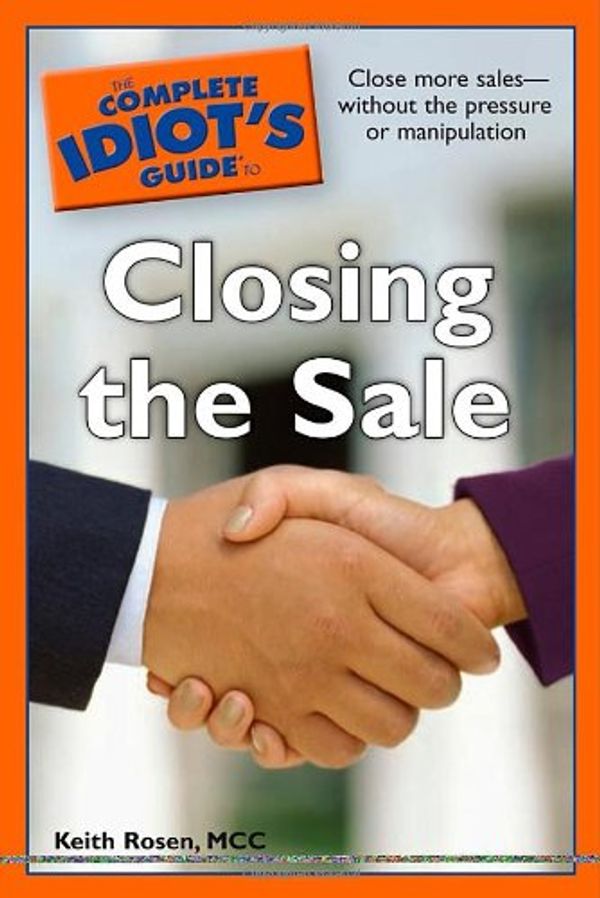 Cover Art for 9781592576036, The Complete Idiot's Guide to Closing the Sale by Keith Rosen
